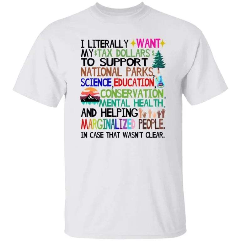 I Literally Want My Tax Dollars To Support National Parks Shirt - WeCustomit