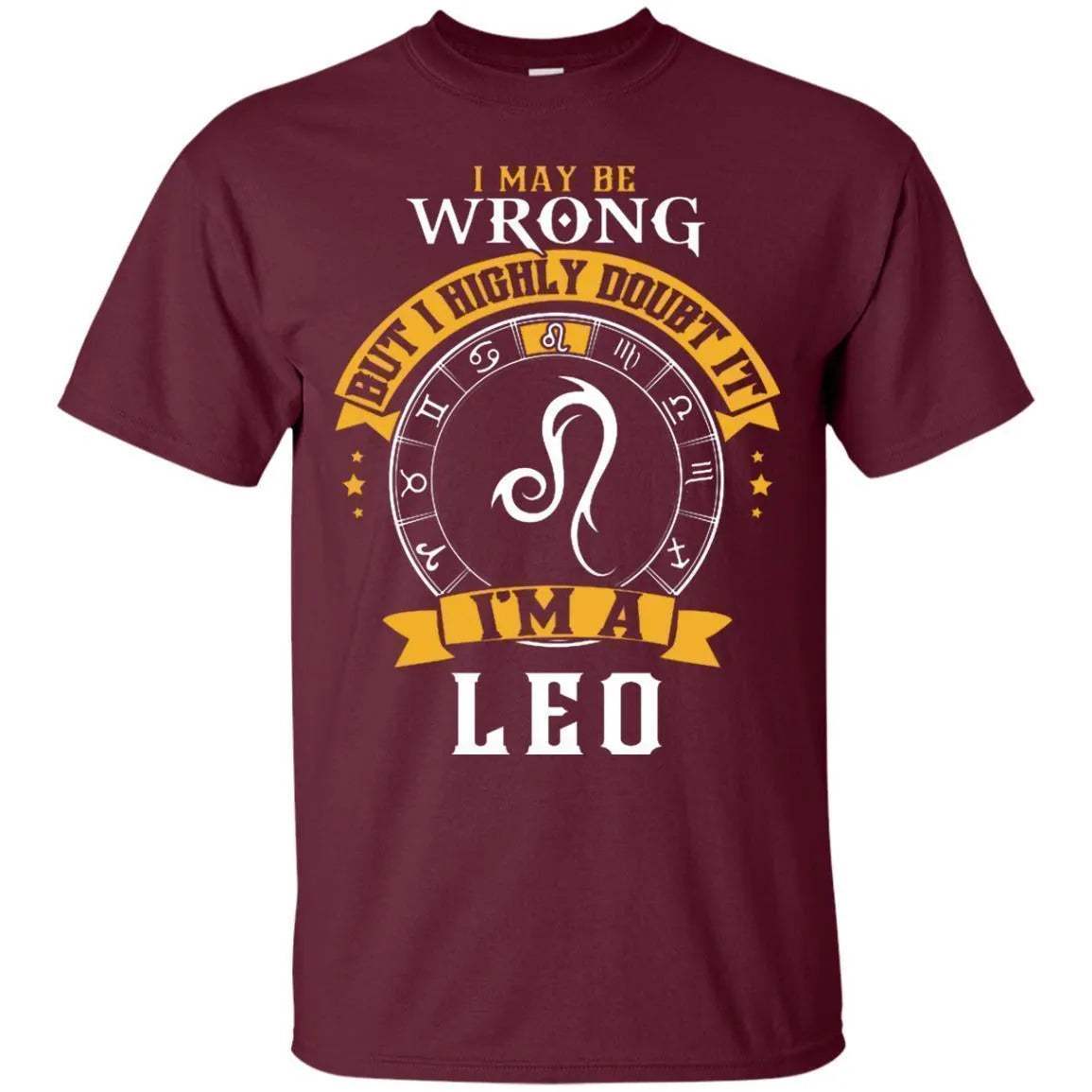 I May Be Wrong But I Highly Doubt It I'm A Leo Shirt - WeCustomit