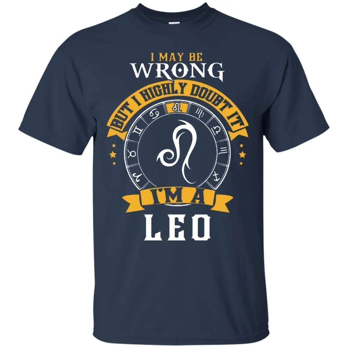 I May Be Wrong But I Highly Doubt It I'm A Leo Shirt - WeCustomit