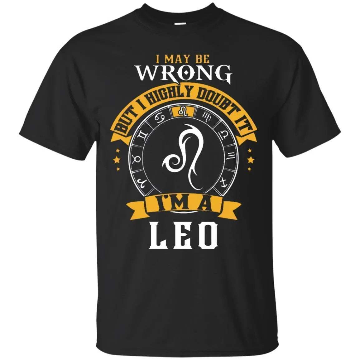 I May Be Wrong But I Highly Doubt It I'm A Leo Shirt - WeCustomit