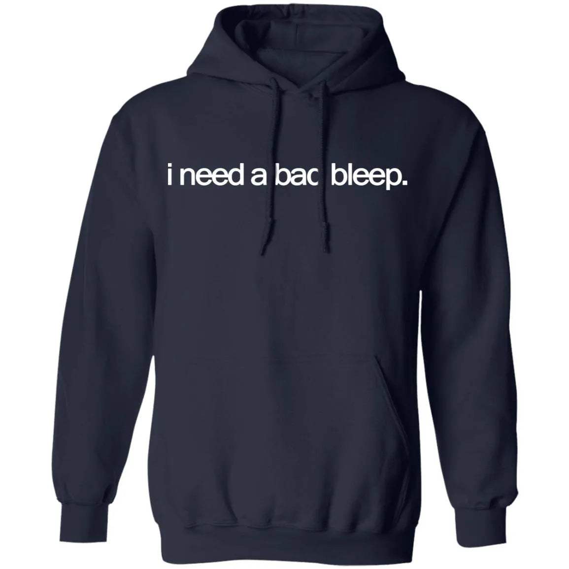 I Need A Bad Bleep Hoodie - WeCustomit
