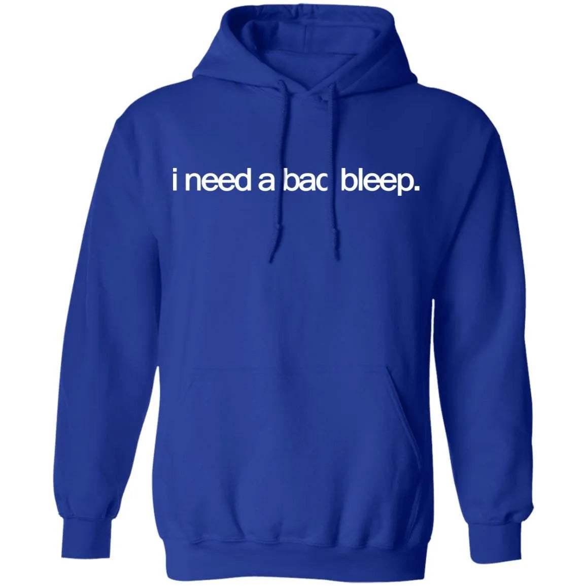 I Need A Bad Bleep Hoodie - WeCustomit