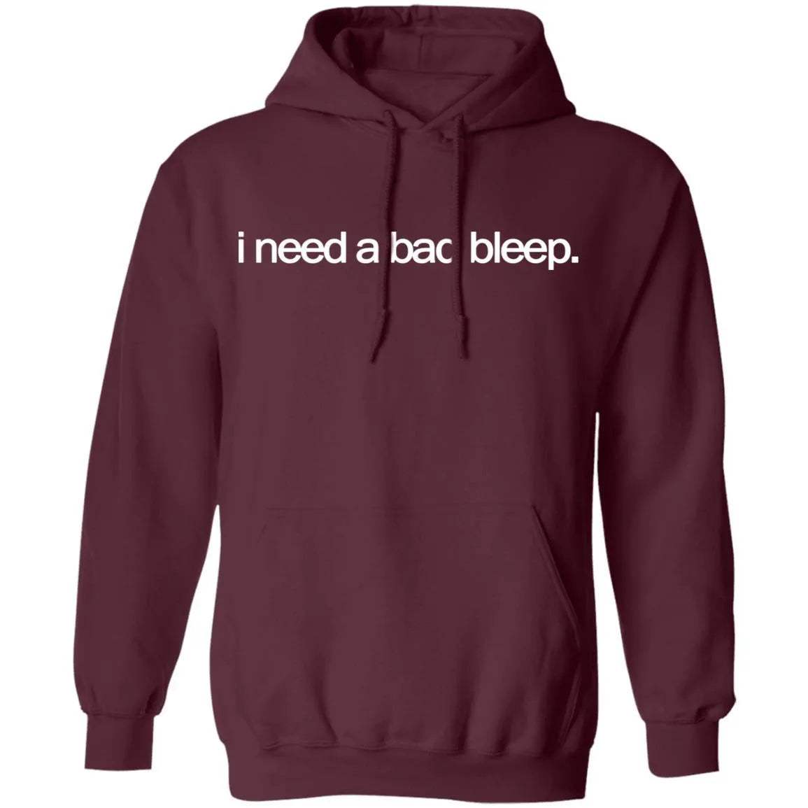 I Need A Bad Bleep Hoodie - WeCustomit