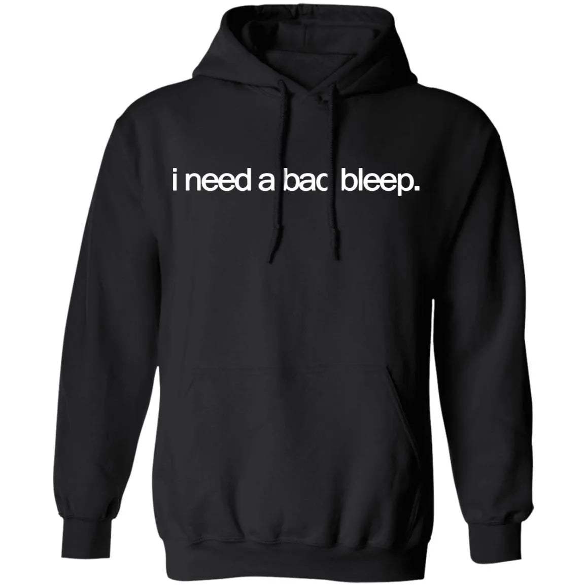I Need A Bad Bleep Hoodie - WeCustomit
