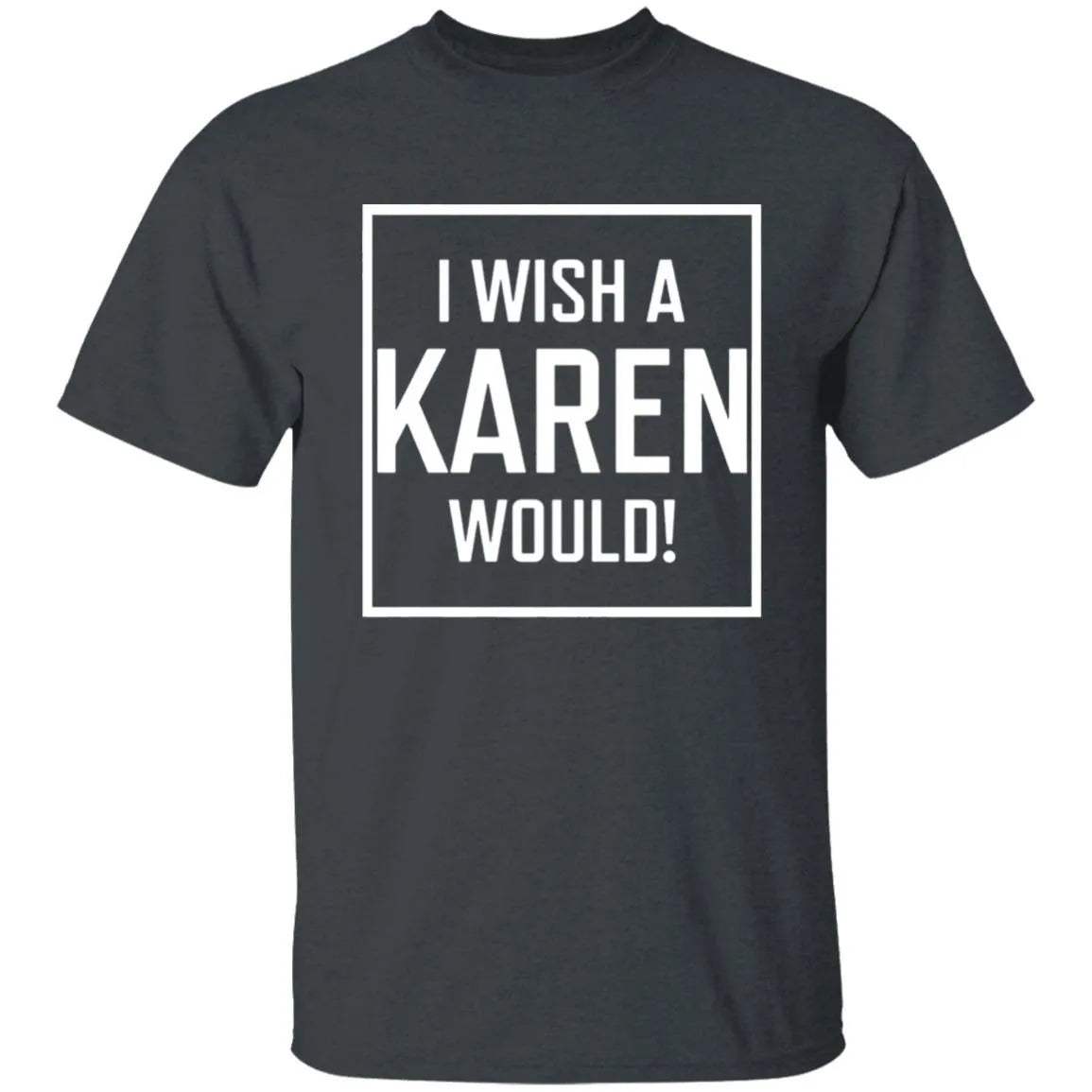 I Wish A Karen Would Shirt Dark - WeCustomit