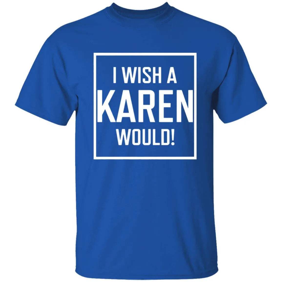 I Wish A Karen Would Shirt Dark - WeCustomit