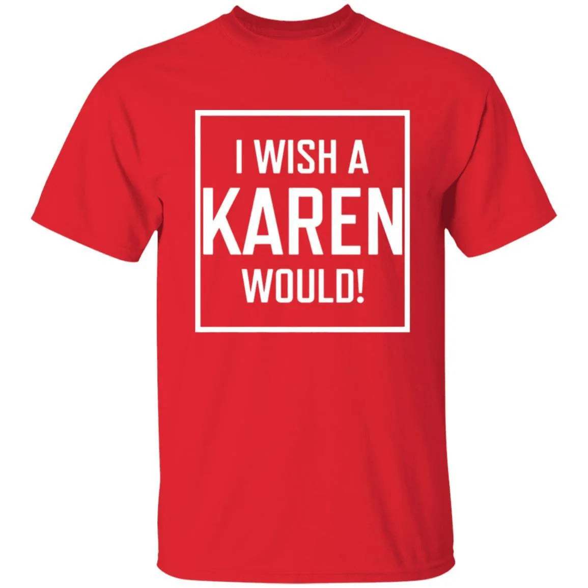 I Wish A Karen Would Shirt Dark - WeCustomit