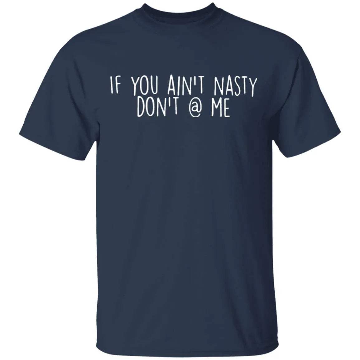 If You Aint Nasty Dont At Me Shirt 2 - WeCustomit
