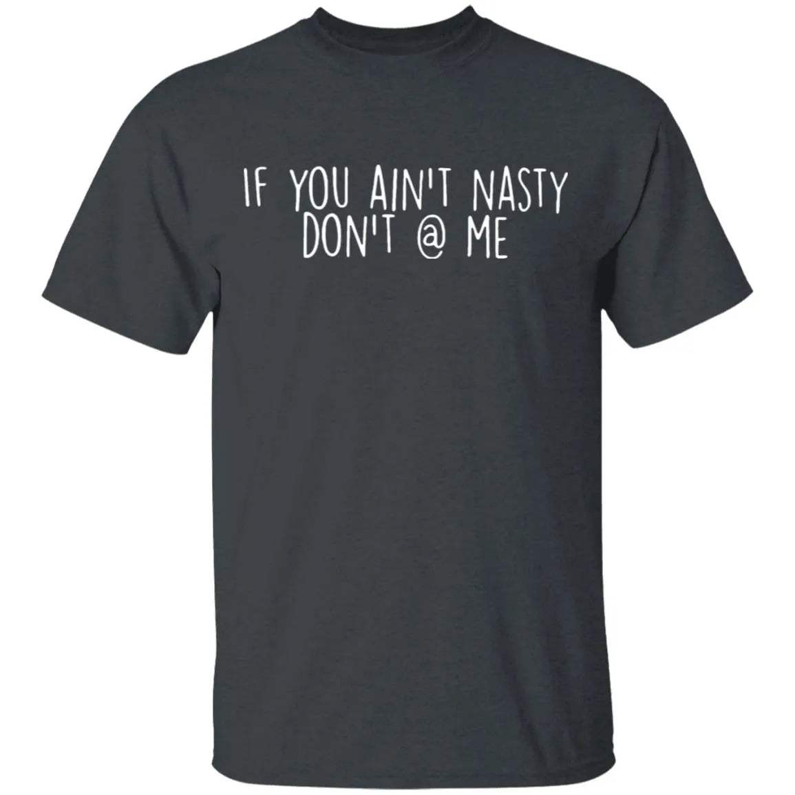 If You Aint Nasty Dont At Me Shirt 2 - WeCustomit
