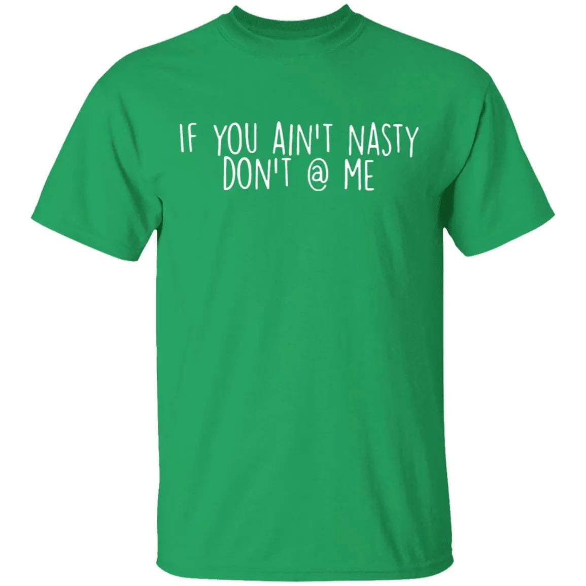 If You Aint Nasty Dont At Me Shirt 2 - WeCustomit