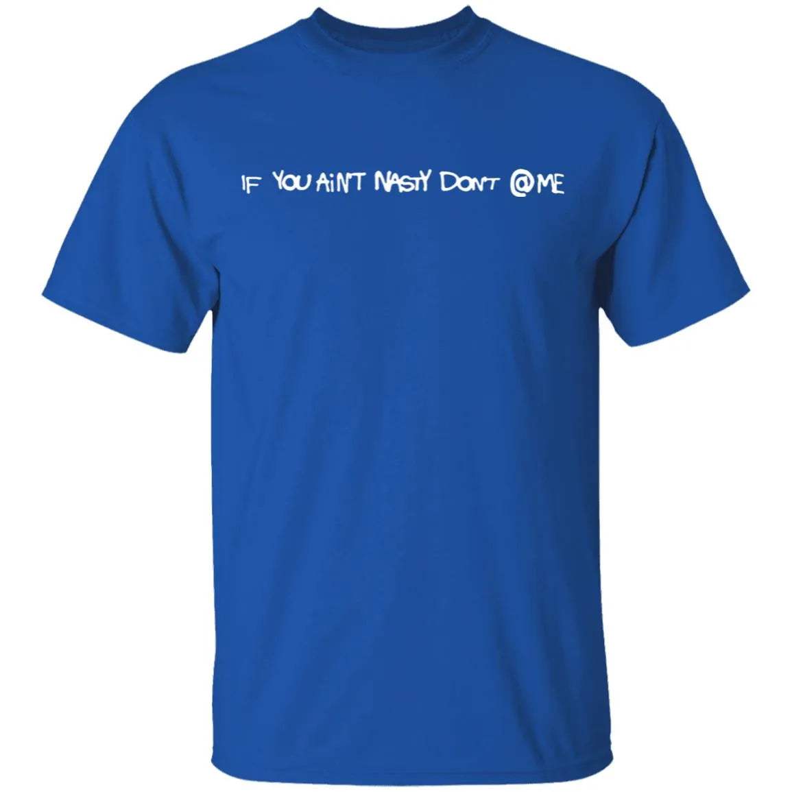 If You Aint Nasty Dont At Me Shirt - WeCustomit