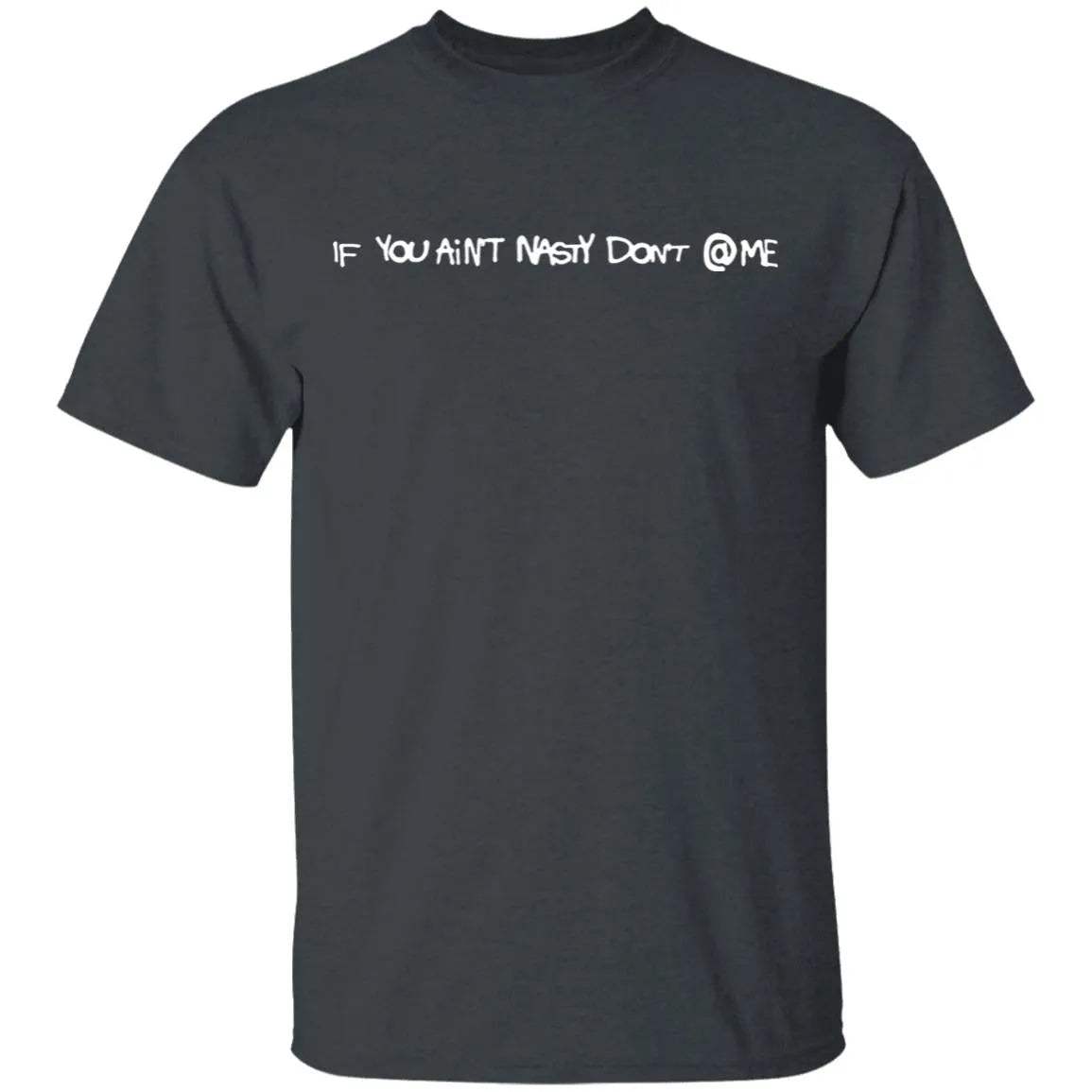 If You Aint Nasty Dont At Me Shirt - WeCustomit