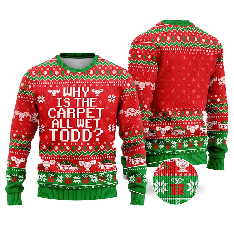 Why Is The Carpet All Wet Todd Ugly Christmas Sweater For Men & Women Christmas Gift Sweater US4505 - WeCustomit