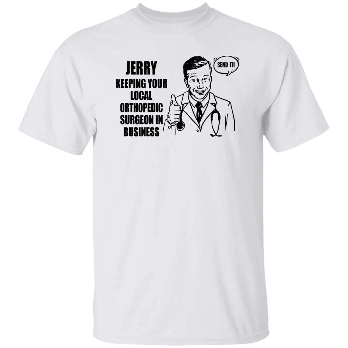 Jerry Keeping Your Local Orthopedic Surgeon In Business Shirt - WeCustomit