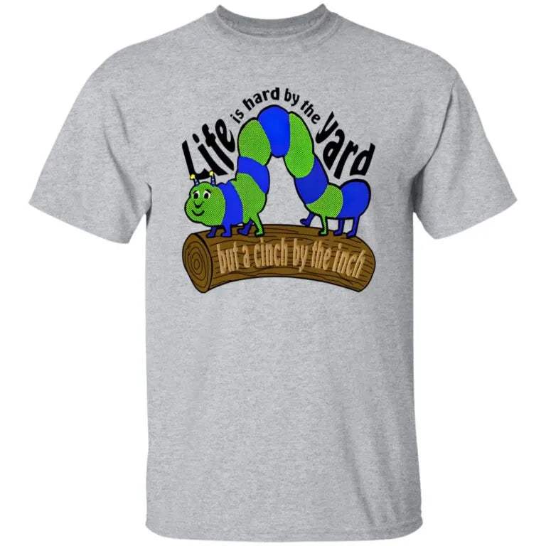 Life Is Hard By The Yard But A Cinch By The Inch Shirt - WeCustomit