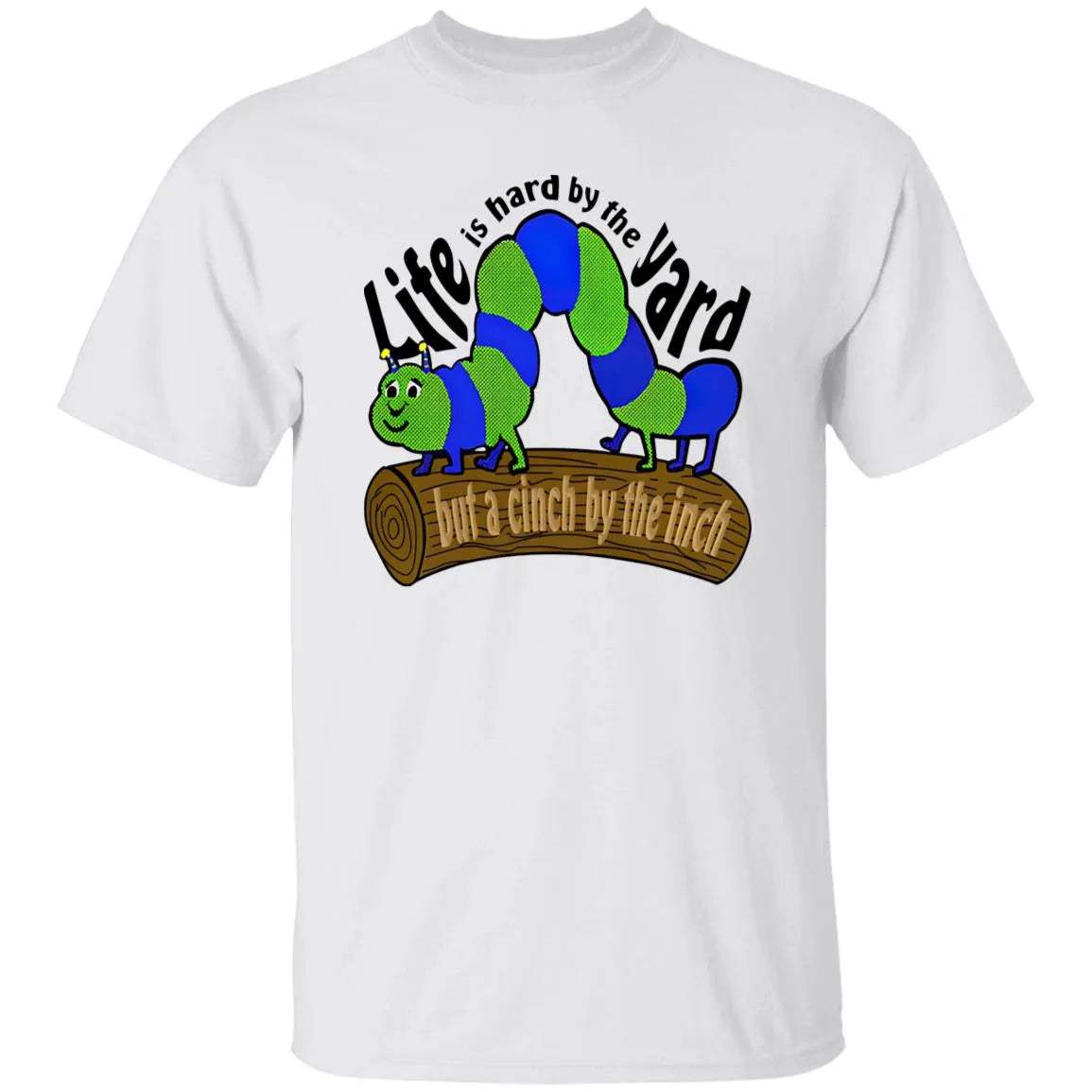 Life Is Hard By The Yard But A Cinch By The Inch Shirt - WeCustomit