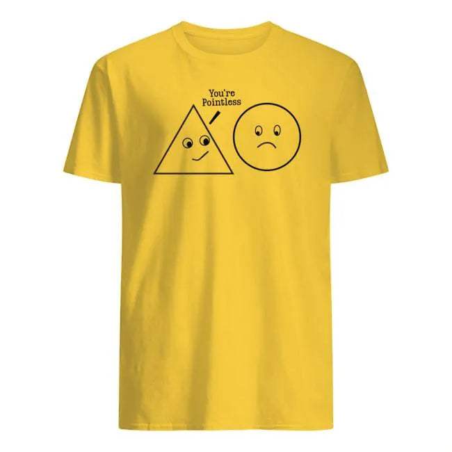 Pointless Kind Of Shirt - WeCustomit