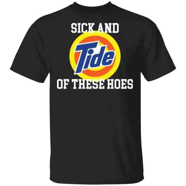 Sice And Tide Of These Hoes - WeCustomit