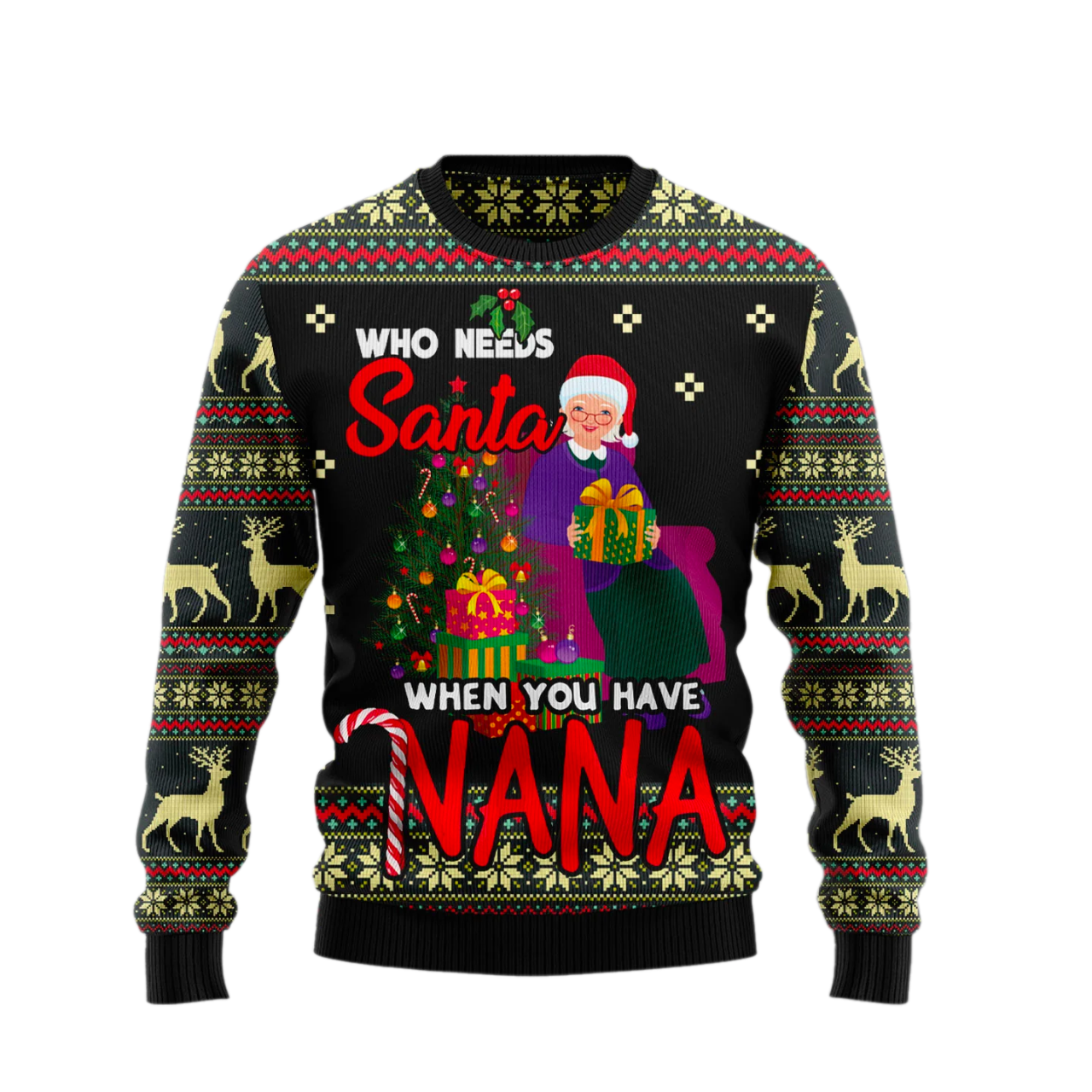 Who Needs Santa When You Have Nana Ugly Christmas Sweater For Men & Women Christmas Gift Sweater US1948 - WeCustomit