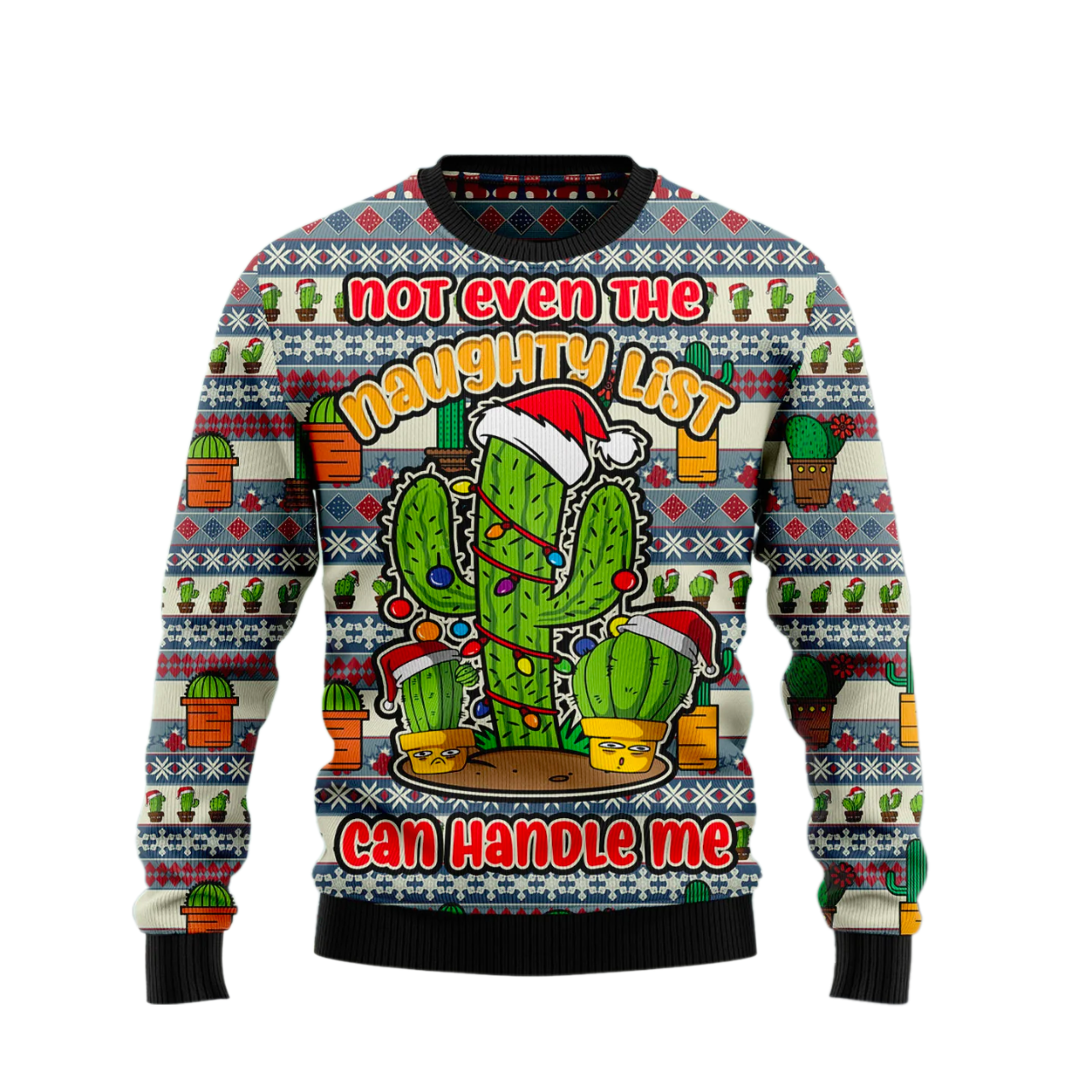 Cactus Not Even The Naughty List Can Handle Me Ugly Christmas Sweater For Men & Women Christmas Gift Sweater US2154 - WeCustomit