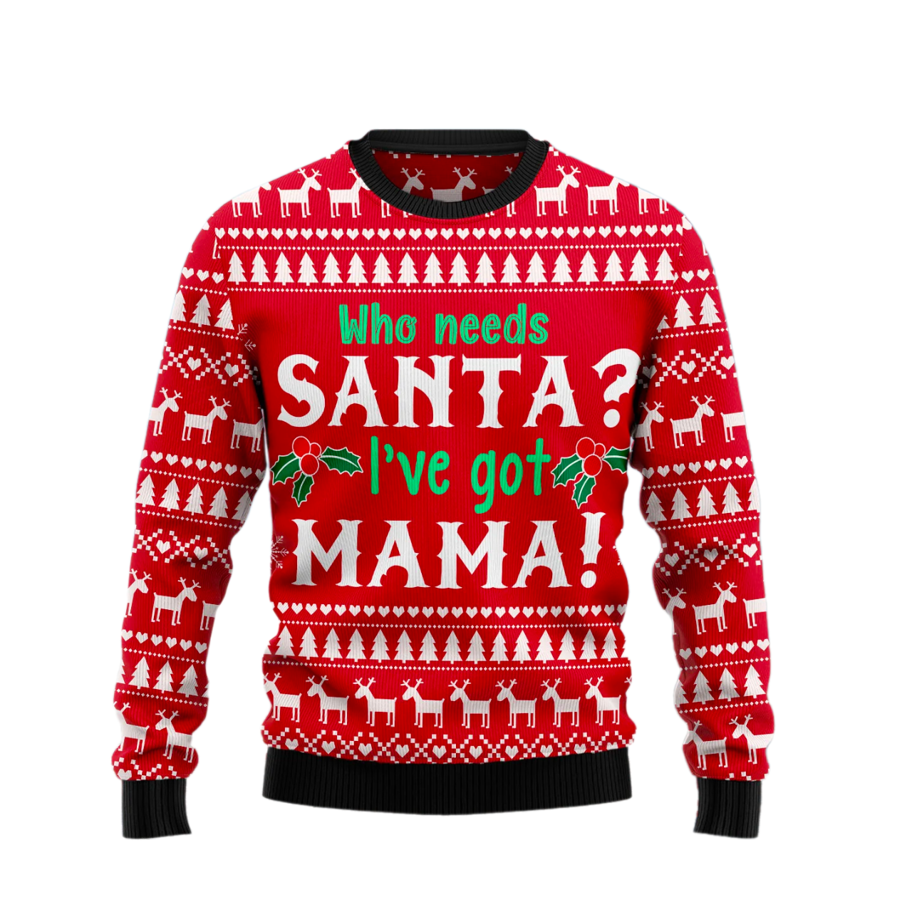 Who Need Santa I've got Mama Ugly Sweater For Men & Women Christmas Gift Sweater US2586 - WeCustomit