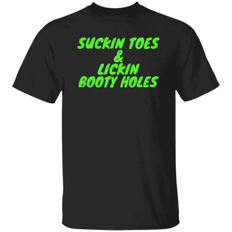 Suckin Toes And Lickin Booty Holes Shirt - WeCustomit