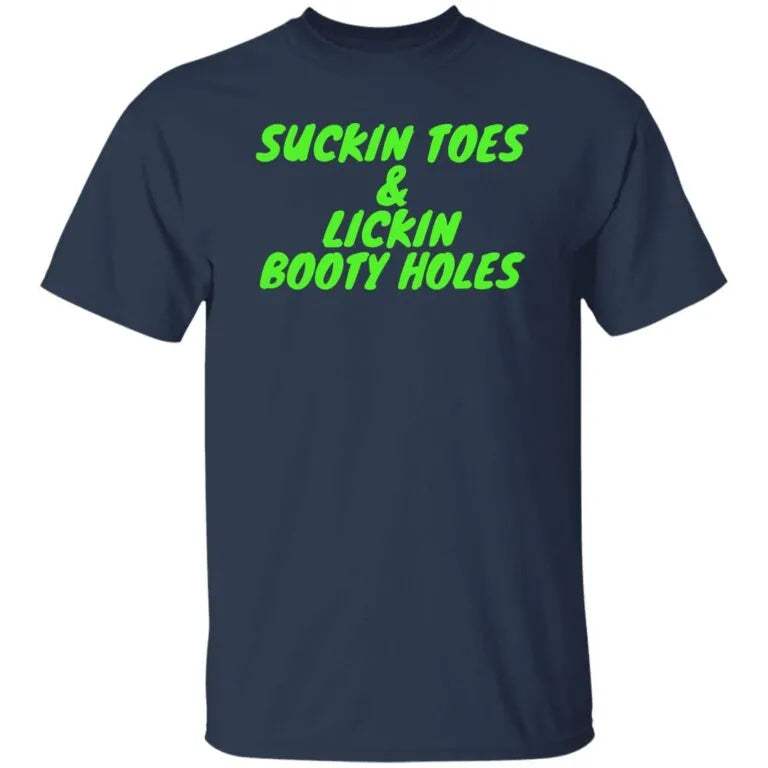 Suckin Toes And Lickin Booty Holes Shirt - WeCustomit