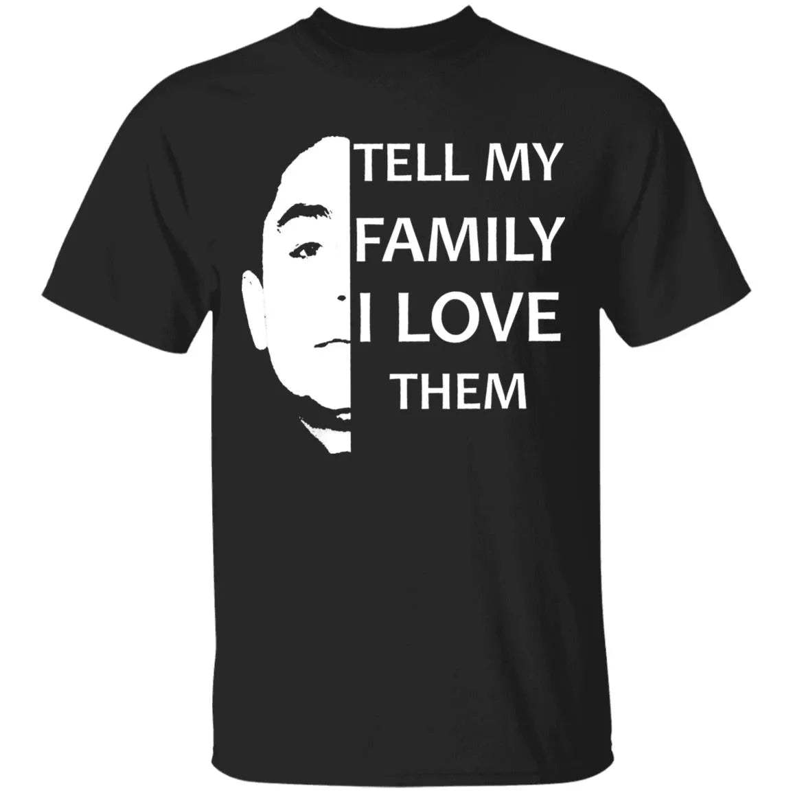 Tell My Family I Love Them Shirt - WeCustomit