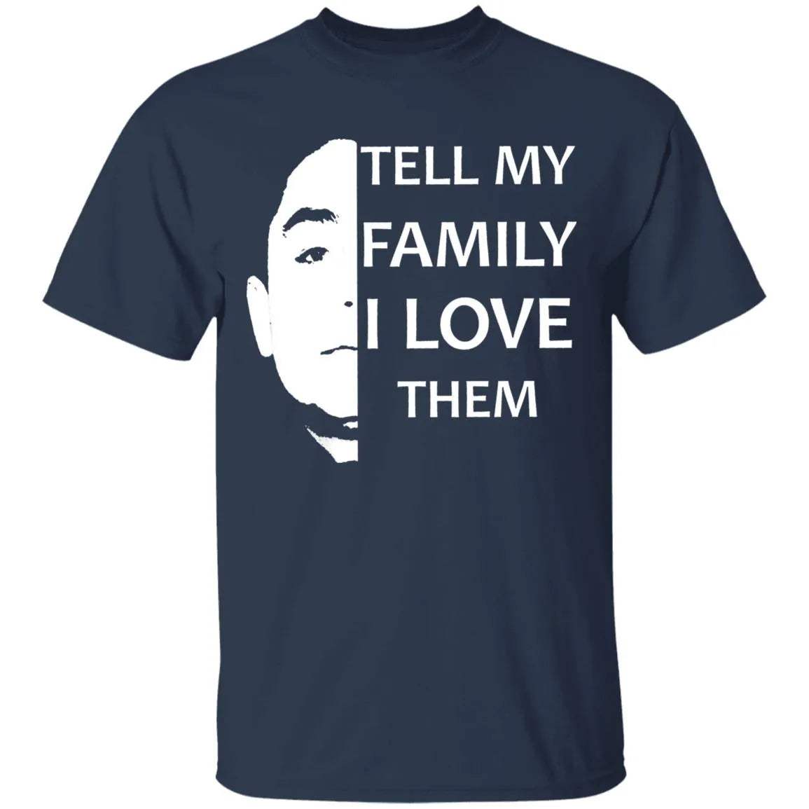 Tell My Family I Love Them Shirt - WeCustomit