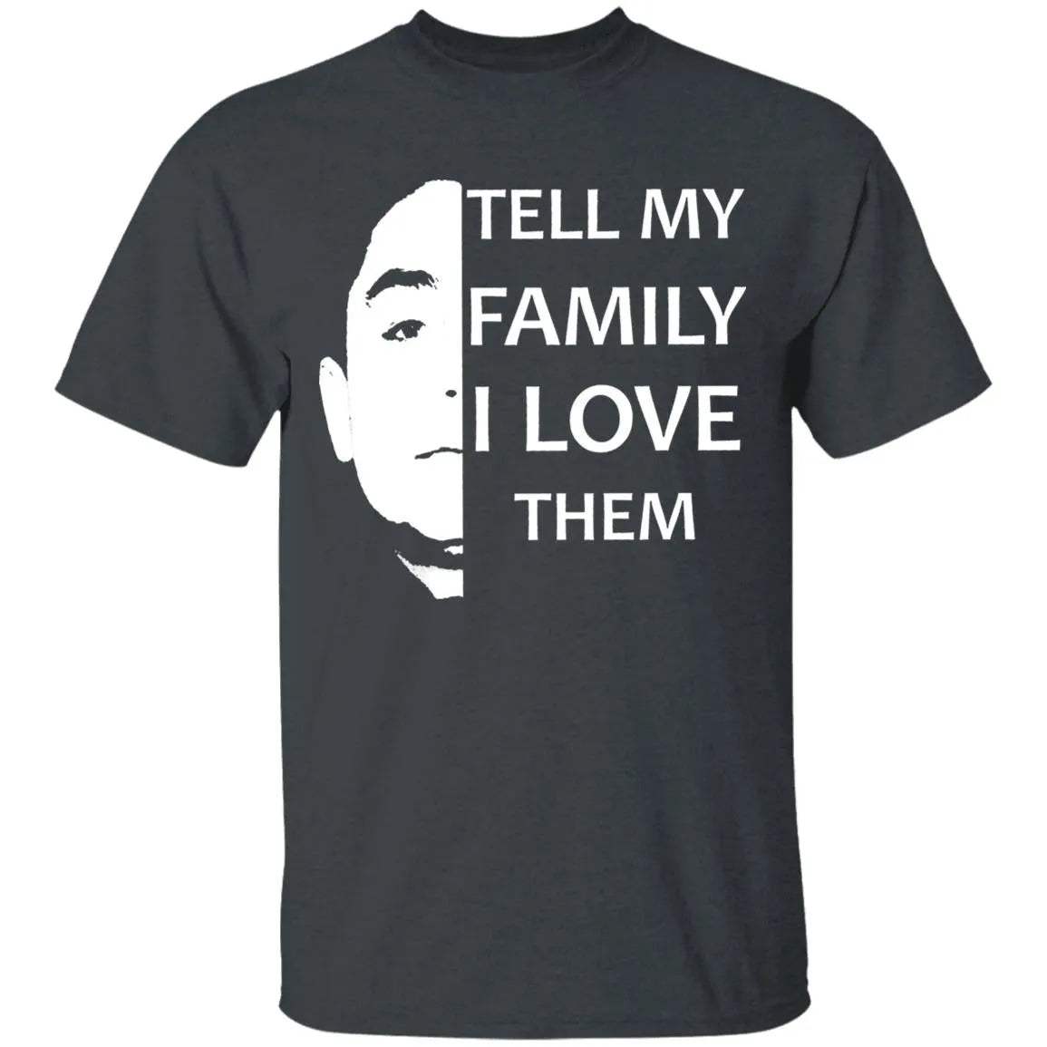 Tell My Family I Love Them Shirt - WeCustomit