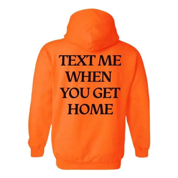 Text Me When You Get Home Hoodie - WeCustomit