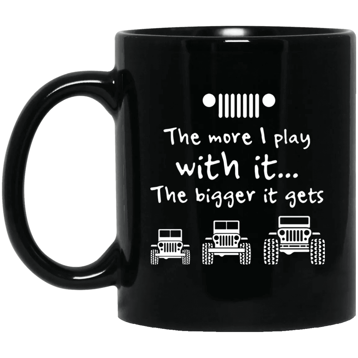 The More I Play With It The Bigger It Gets Jeep Mug - WeCustomit
