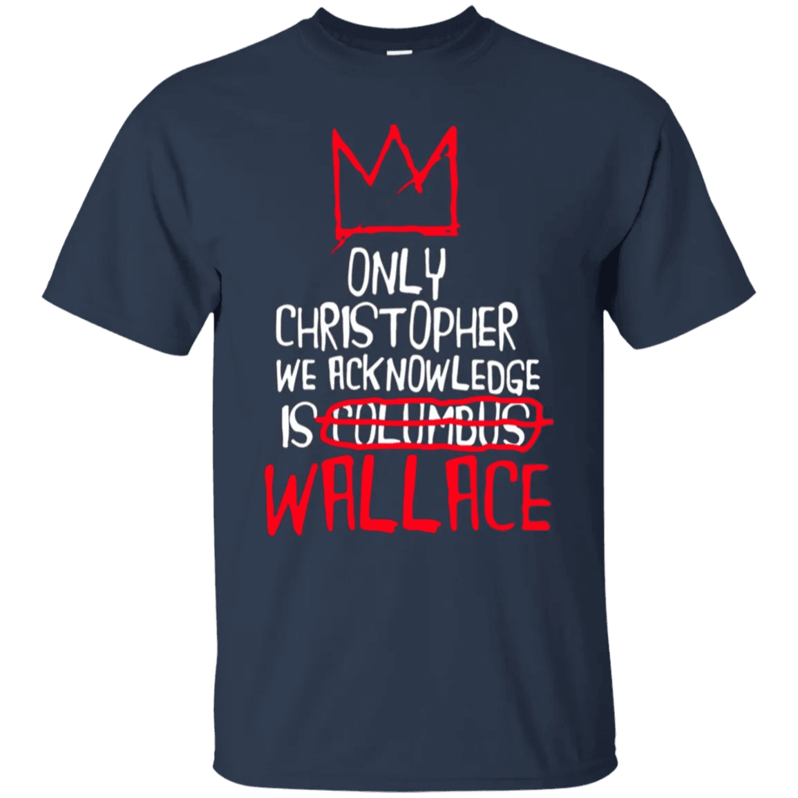 The Only Christopher We Acknowledge Is Wallace Shirt - WeCustomit