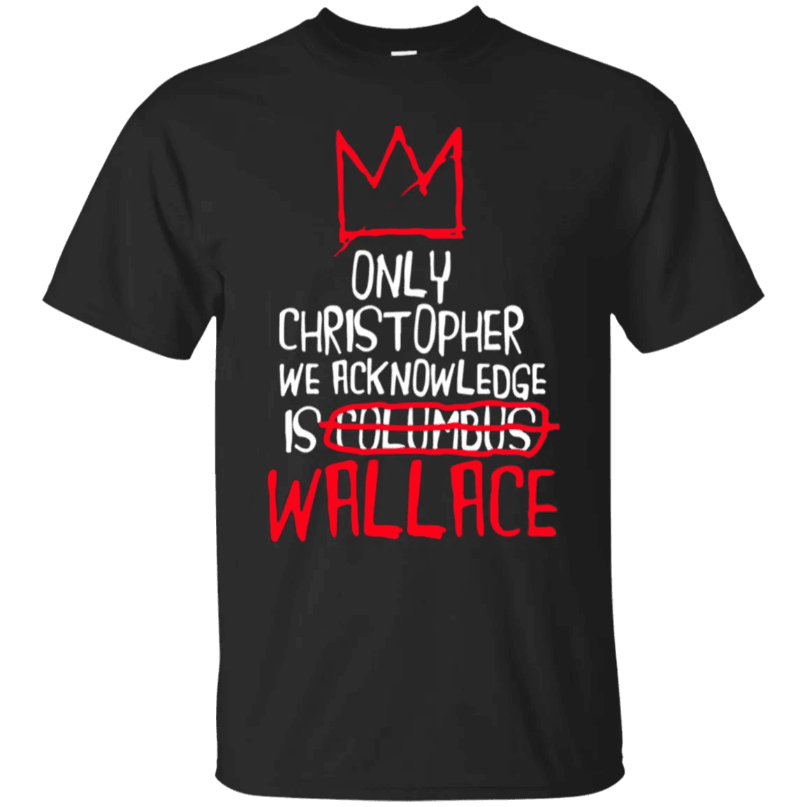 The Only Christopher We Acknowledge Is Wallace Shirt - WeCustomit