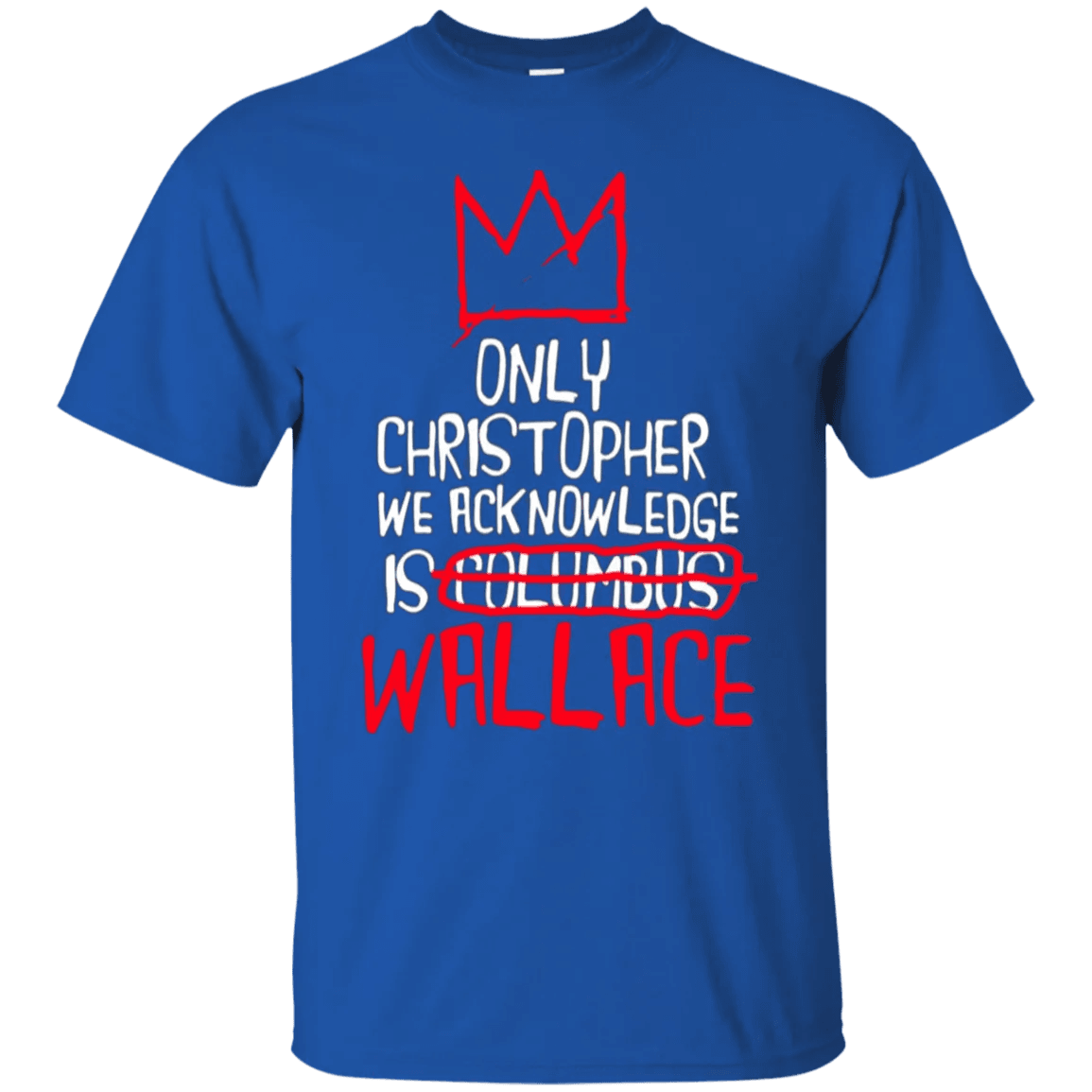 The Only Christopher We Acknowledge Is Wallace Shirt - WeCustomit