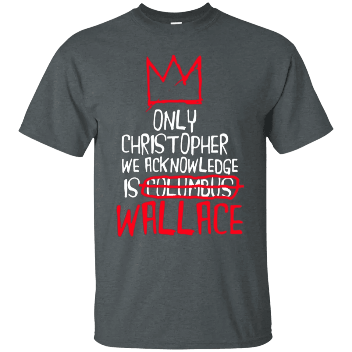 The Only Christopher We Acknowledge Is Wallace Shirt - WeCustomit