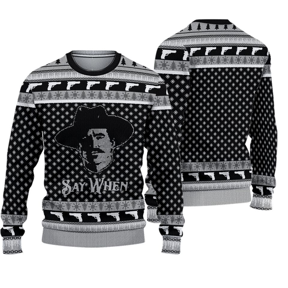 Say When Ugly Christmas Sweater For Men & Women Christmas Gift Sweater PT1002 - WeCustomit