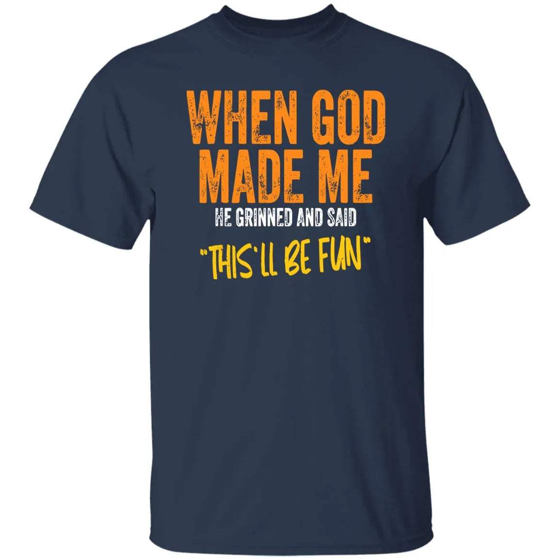 When God Made Me He Grinned And Said This’ll Be Fun Shirt - WeCustomit