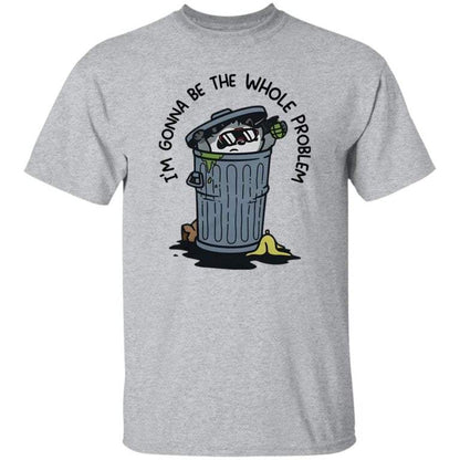 I’m Gonna Be The Whole Problem Shirt - WeCustomit