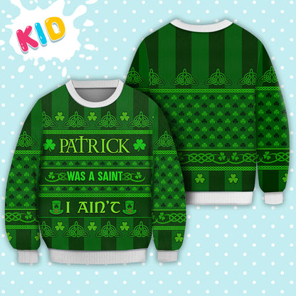 Irish Patrick Was A Saint I Ain't Knitted Sweater Print Fashion Sweatshirt - Irish Gift - WeCustomit