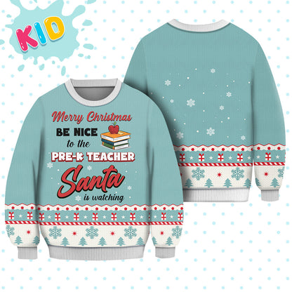 Pre-K Teacher Teacher Merry Christmas Be Nice Sweater Christmas Knitted Print Sweatshirt - Best Gift For Christmas, Noel - WeCustomit