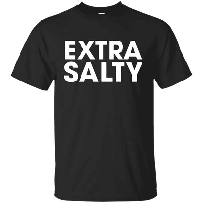 Extra Salty T Shirt - WeCustomit