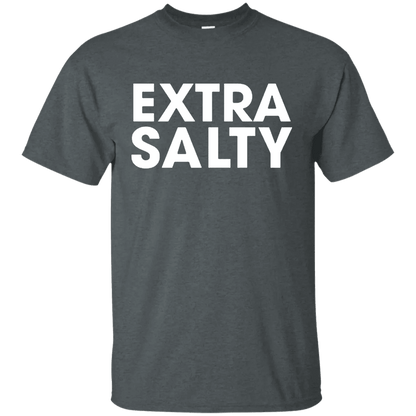 Extra Salty T Shirt - WeCustomit