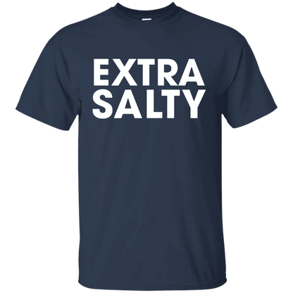Extra Salty T Shirt - WeCustomit
