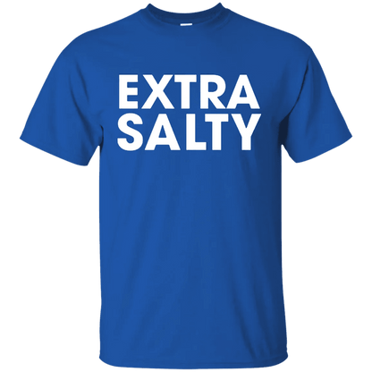 Extra Salty T Shirt - WeCustomit