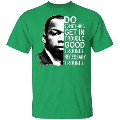 Good Trouble T Shirt - WeCustomit