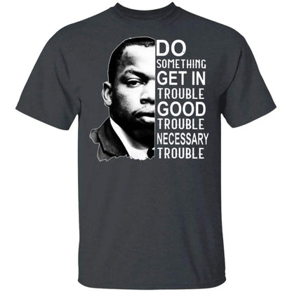Good Trouble T Shirt - WeCustomit
