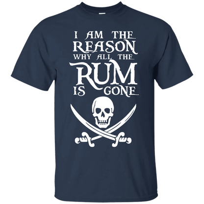 I Am The Reason Why All The Rum Is Gone Shirt - WeCustomit