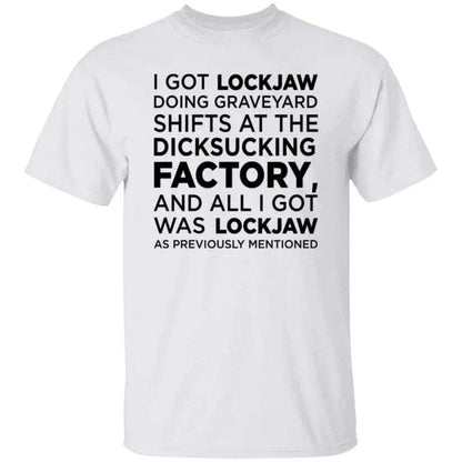 I Got Lockjaw Doing Graveyard Shifts at the Dicksucking Factory Shirt - WeCustomit