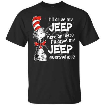 I'll Drive My Jeep Here Or There I'll Drive My Jeep Everywhere Shirt - WeCustomit